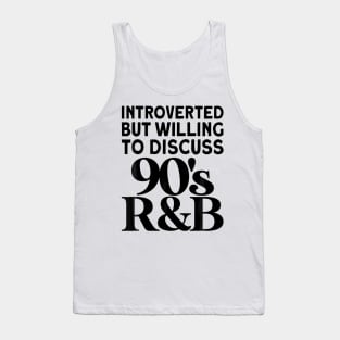 90s R&B introverted but willing to discuss 90s RnB Tank Top